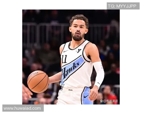 特雷杨引领新一代控卫风潮展现无与伦比的球场魅力与技术实力